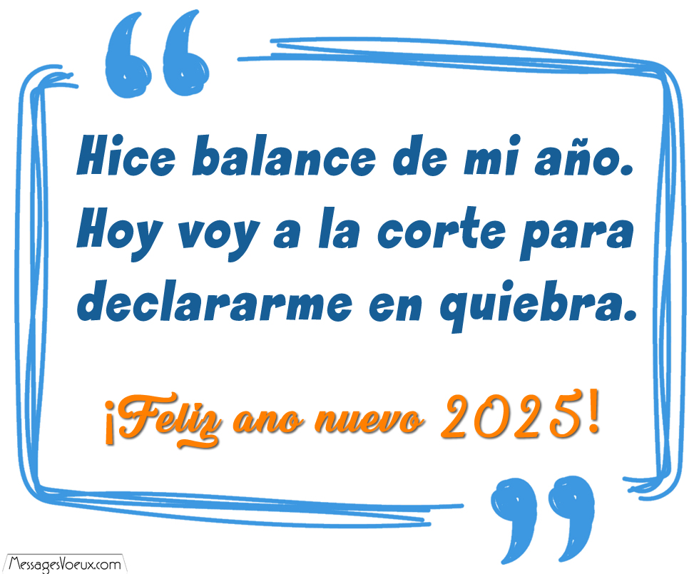 Imagen con texto divertido para saludos de Año Nuevo: Hice un balance de mi año. Hoy voy a la corte y me declaro en quiebra. ¡Feliz año nuevo 2025!