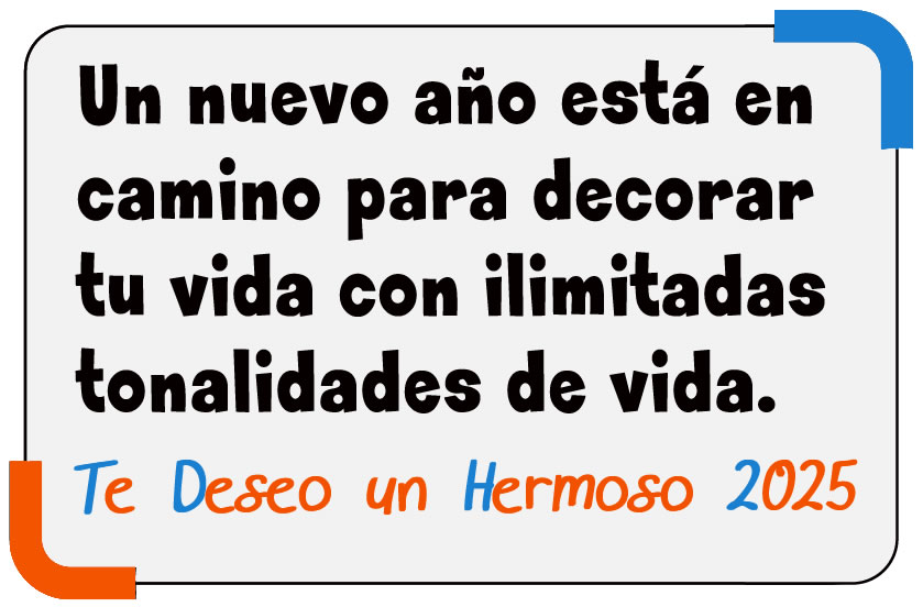 Imagen 2025 con cita: Un nuevo año está en camino para decorar tu vida con ilimitadas tonalidades de vida. Te Deseo un Hermoso 2025