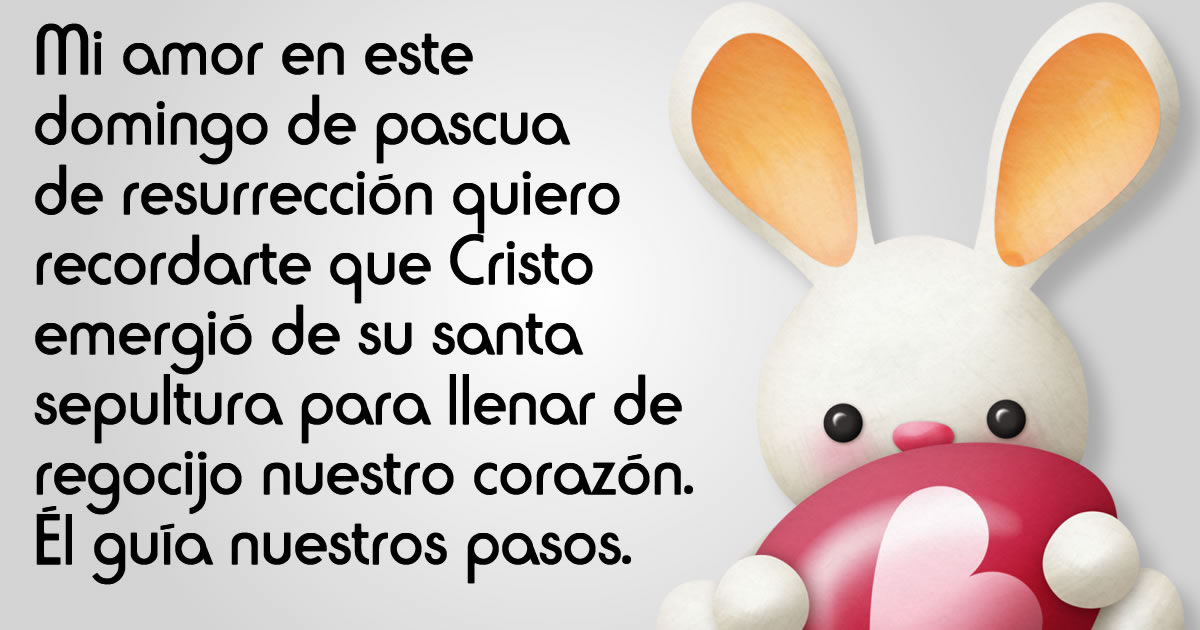 Dulce imagen con deseos de Pascua: Mi amor en este domingo de pascua de resurrección quiero recordarte que Cristo emergió de su santa sepultura para llenar de regocijo nuestro corazón. Él guía nuestros pasos.