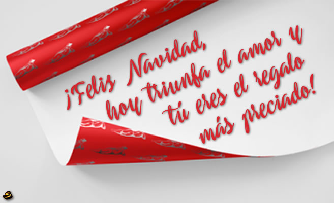 Imagen con mensaje de saludo en papel de regalo: ¡Feliz Navidad, hoy triunfa el amor y tú eres el regalo más preciado!.