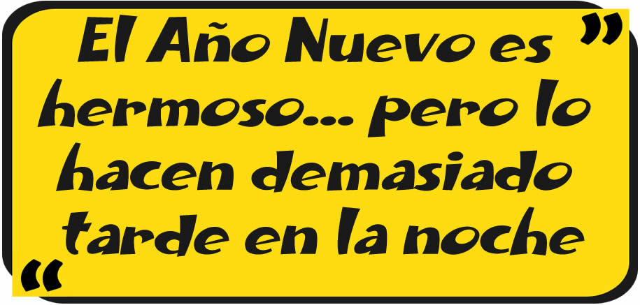El Año Nuevo es hermoso... pero lo hacen demasiado tarde en la noche.