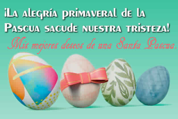 ¡La alegría primaveral de la Pascua sacude nuestra tristeza! Felices vacaciones.